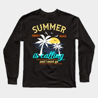 Summer Is Calling And I Must Go Long Sleeve T-Shirt